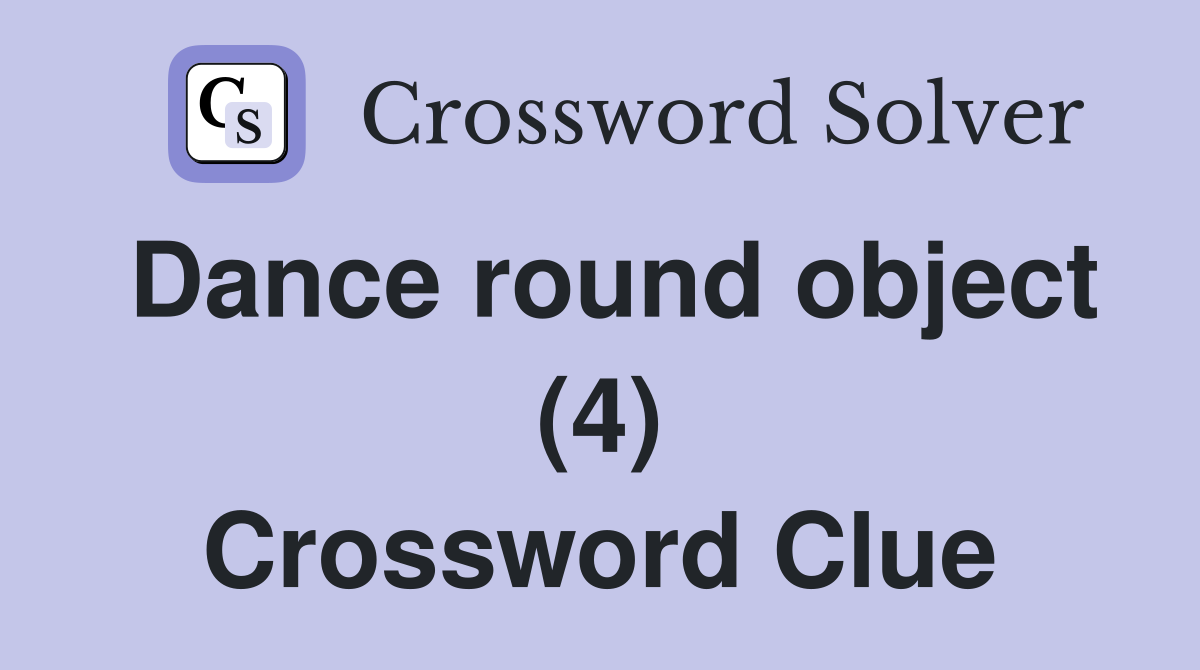 Dance round object (4) Crossword Clue