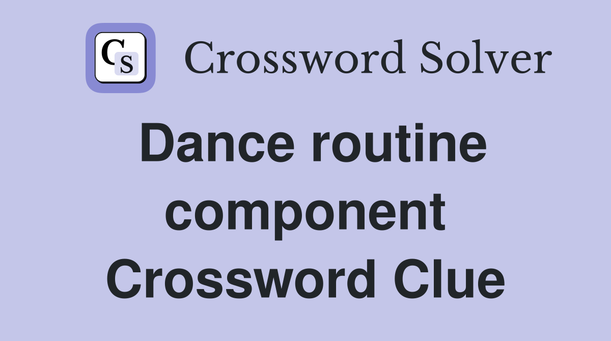 Dance routine component Crossword Clue