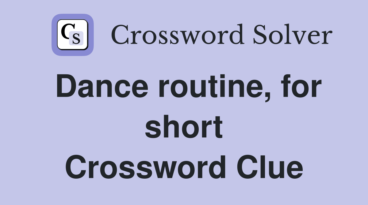 Dance routine, for short Crossword Clue