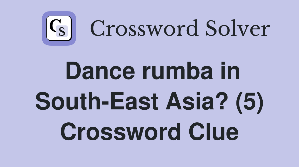 Dance rumba in South-East Asia? (5) Crossword Clue
