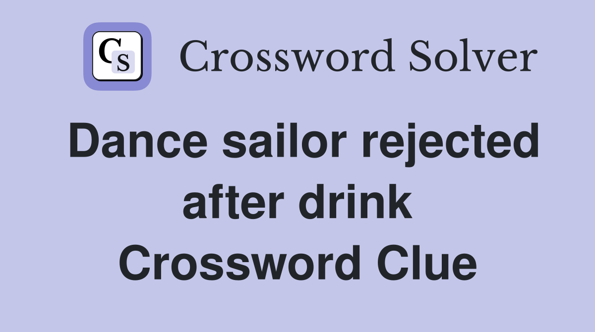 Dance sailor rejected after drink Crossword Clue