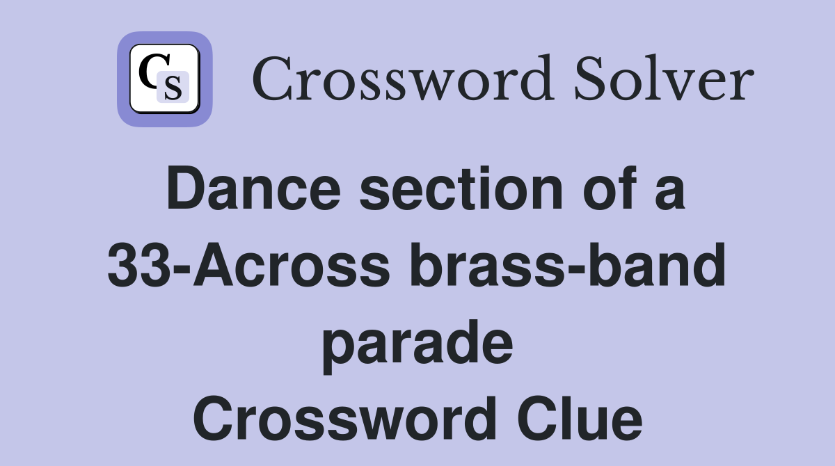 Dance section of a 33-Across brass-band parade Crossword Clue