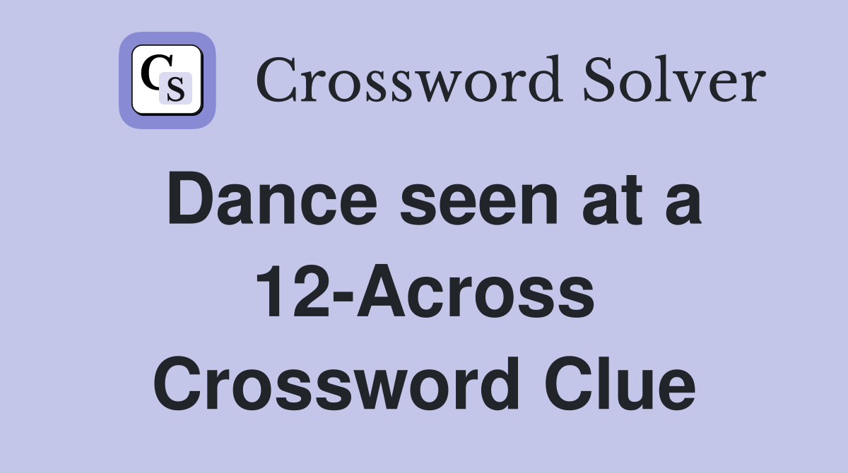 Dance seen at a 12-Across Crossword Clue