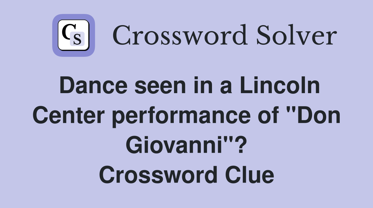 Dance seen in a Lincoln Center performance of "Don Giovanni"? Crossword Clue