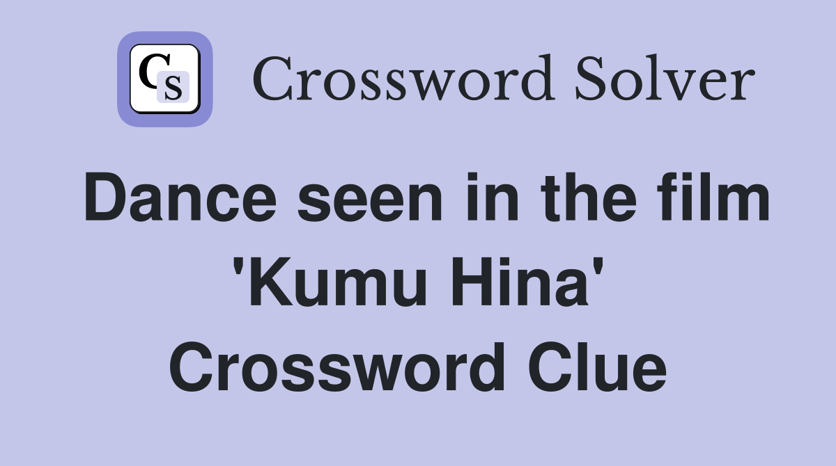Dance seen in the film 'Kumu Hina' Crossword Clue