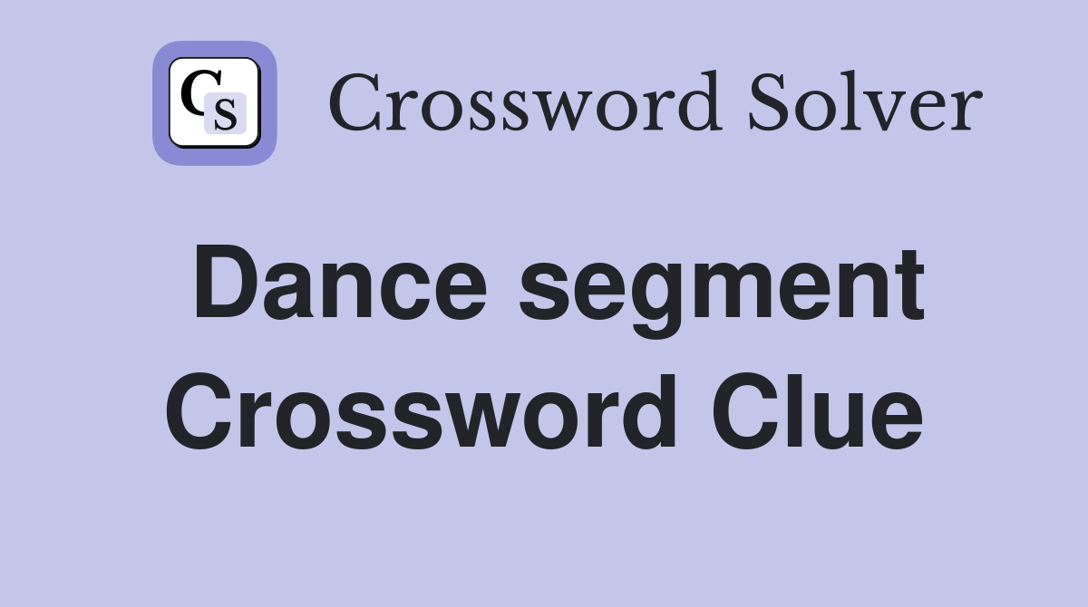 Dance segment Crossword Clue