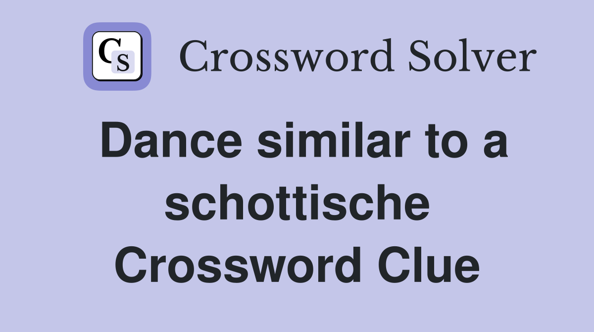 Dance similar to a schottische Crossword Clue