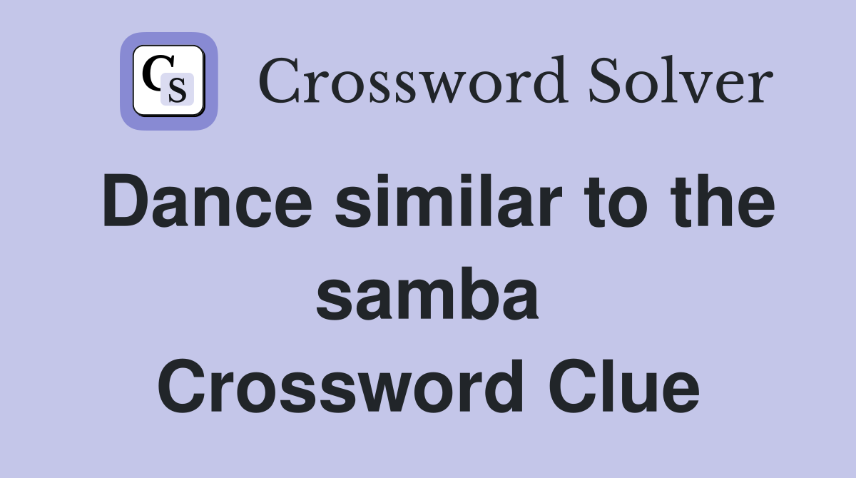 Dance similar to the samba Crossword Clue