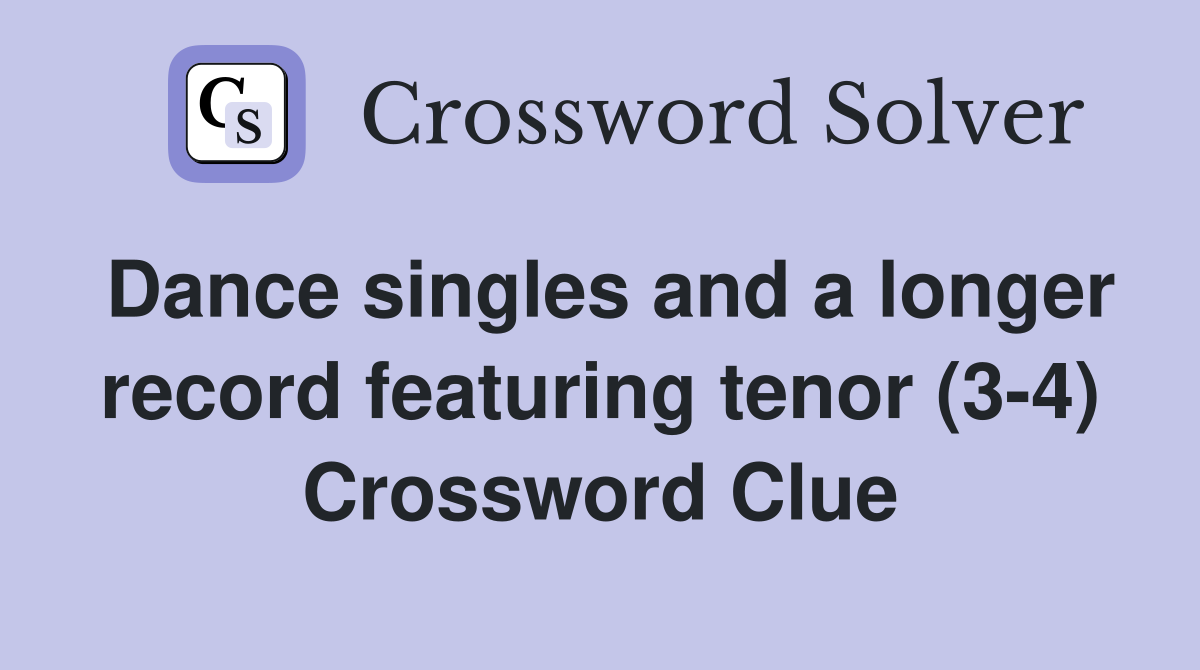 Dance singles and a longer record featuring tenor (3-4) Crossword Clue