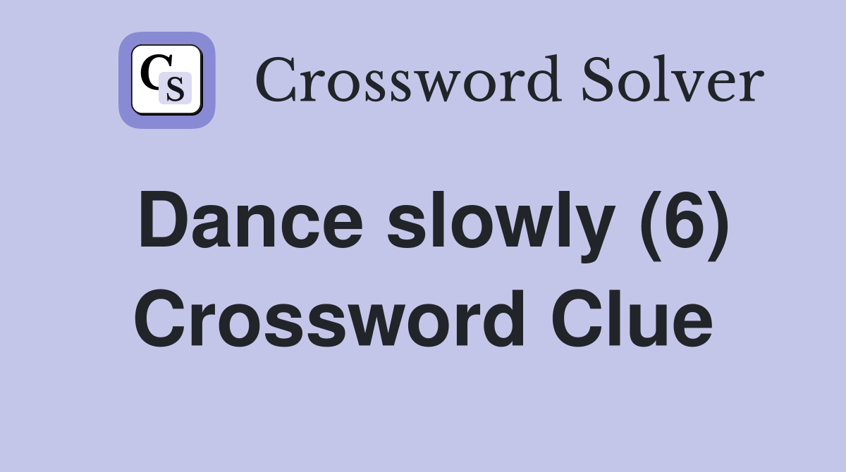 Dance slowly (6) Crossword Clue