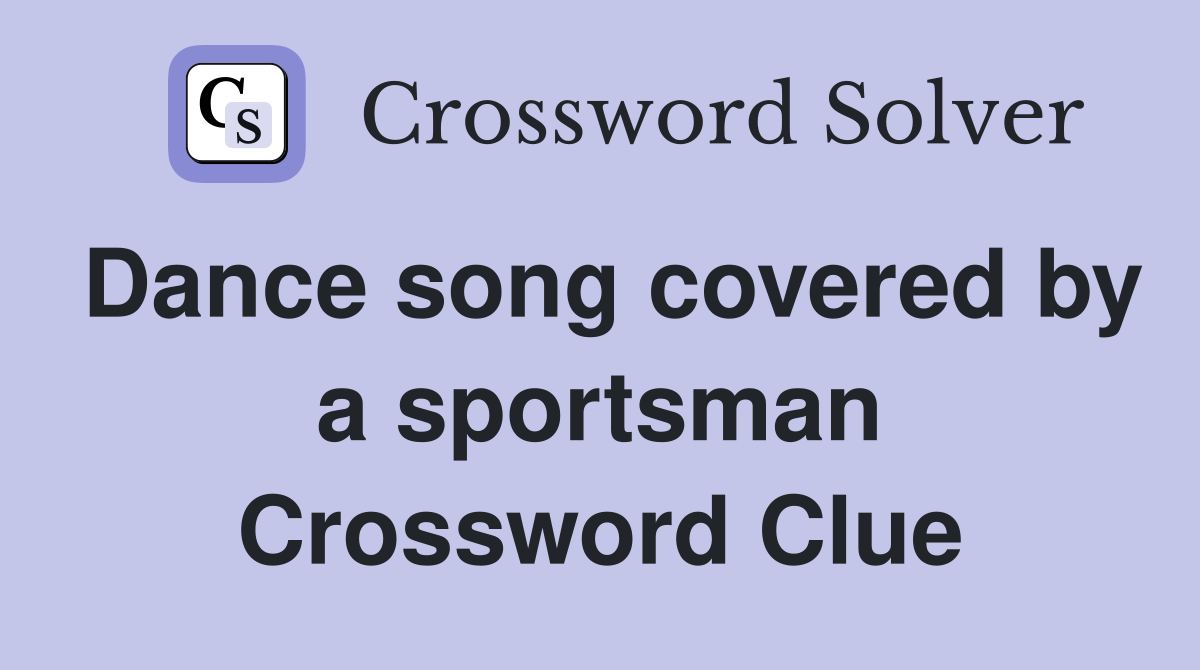 Dance song covered by a sportsman Crossword Clue