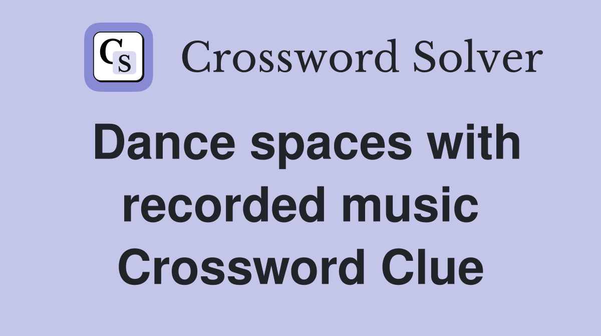 Dance spaces with recorded music Crossword Clue