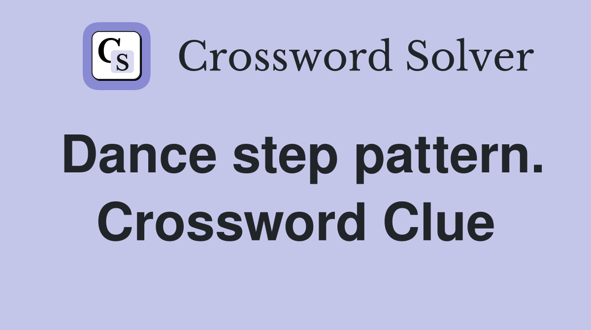 Dance step pattern. Crossword Clue