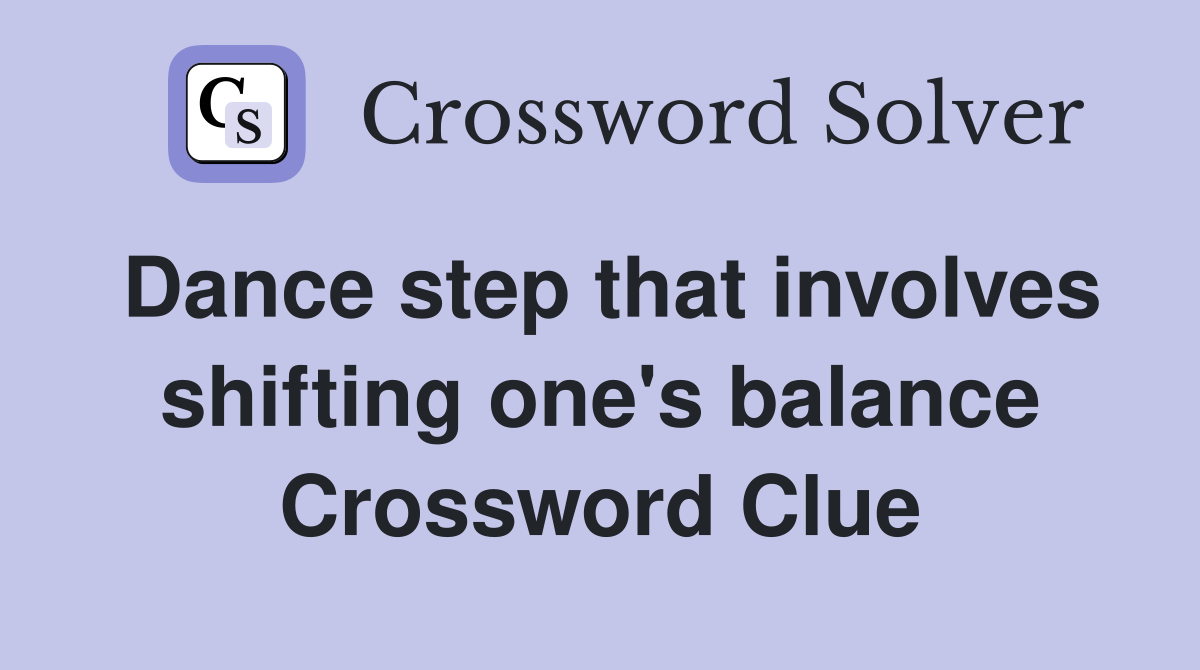 Dance step that involves shifting one's balance Crossword Clue