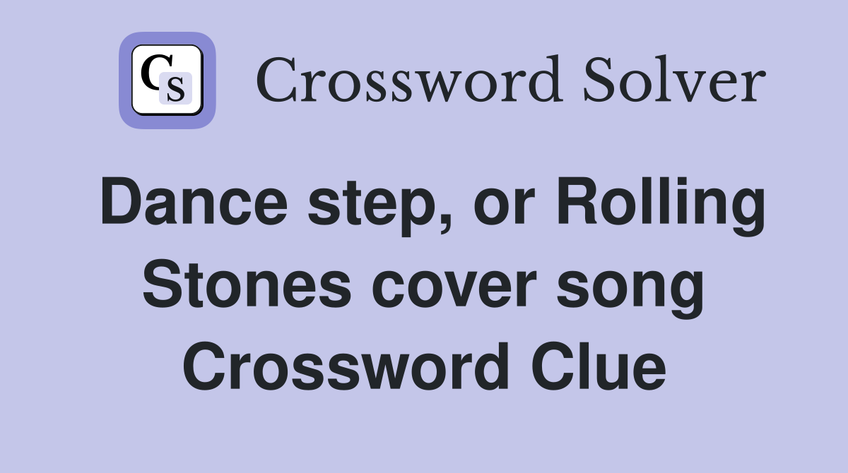Dance step, or Rolling Stones cover song Crossword Clue