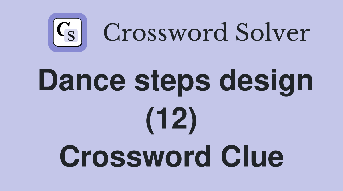 Dance steps design (12) Crossword Clue