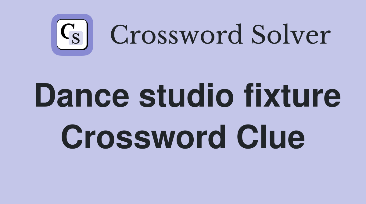 Dance studio fixture Crossword Clue