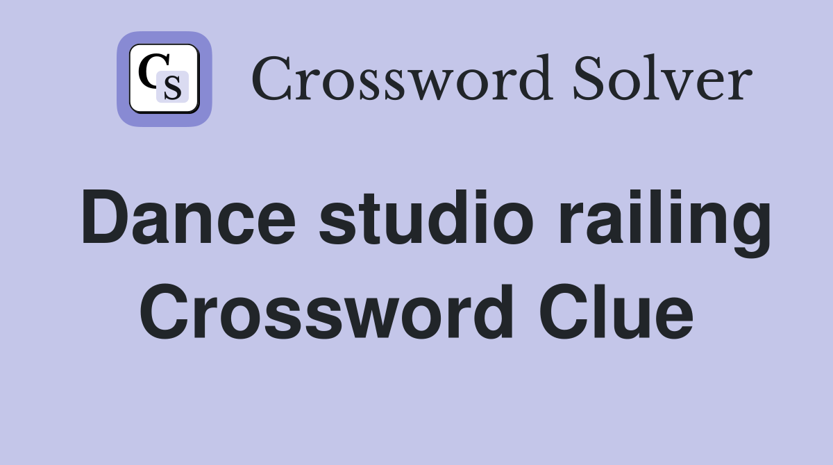 Dance studio railing Crossword Clue