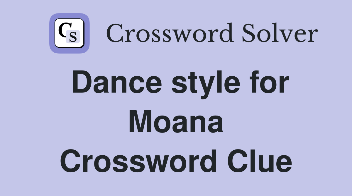 Dance style for Moana Crossword Clue
