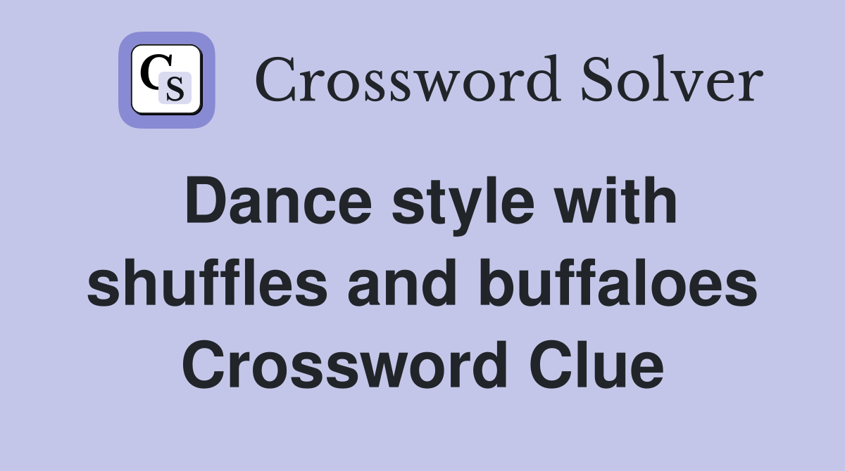 Dance style with shuffles and buffaloes Crossword Clue