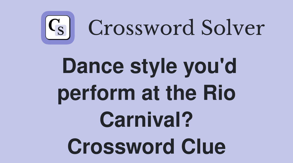 Dance style you'd perform at the Rio Carnival? Crossword Clue