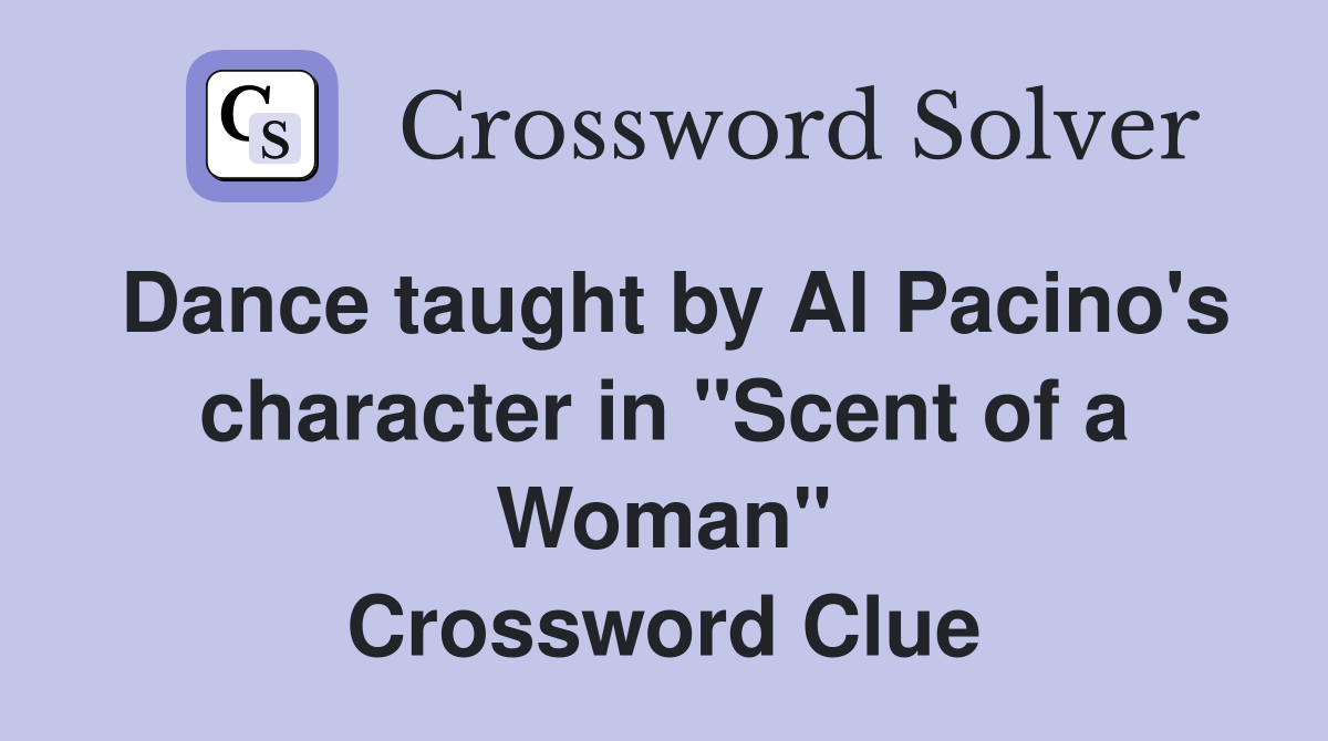 Dance taught by Al Pacino's character in "Scent of a Woman" Crossword Clue