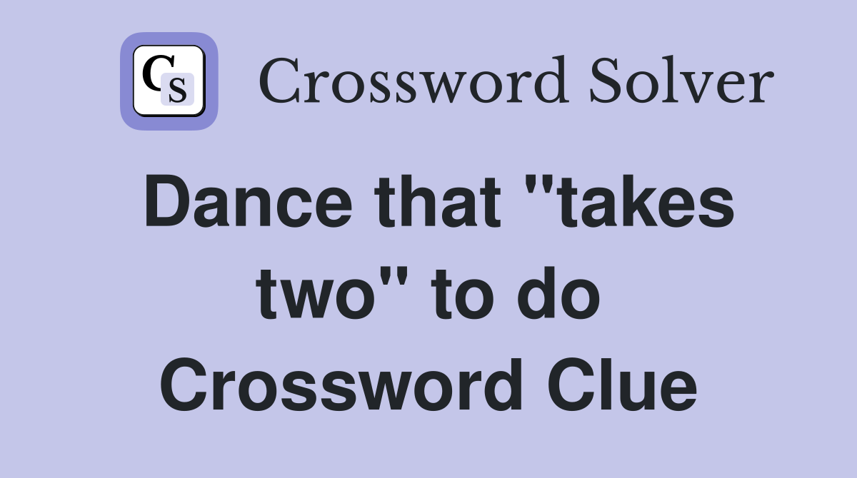 Dance that "takes two" to do Crossword Clue