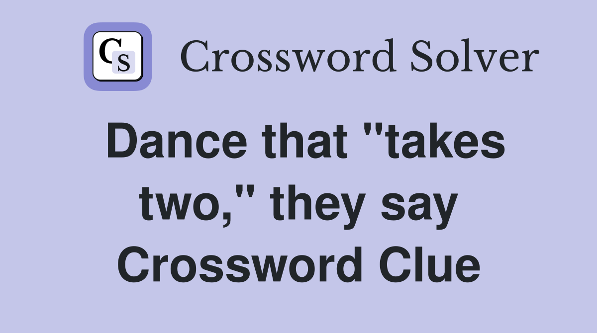 Dance that "takes two," they say Crossword Clue
