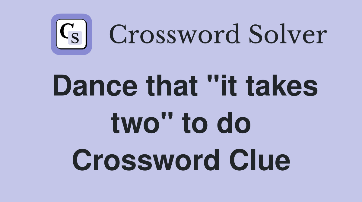 Dance that ''it takes two'' to do Crossword Clue