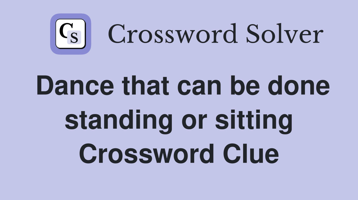 Dance that can be done standing or sitting Crossword Clue