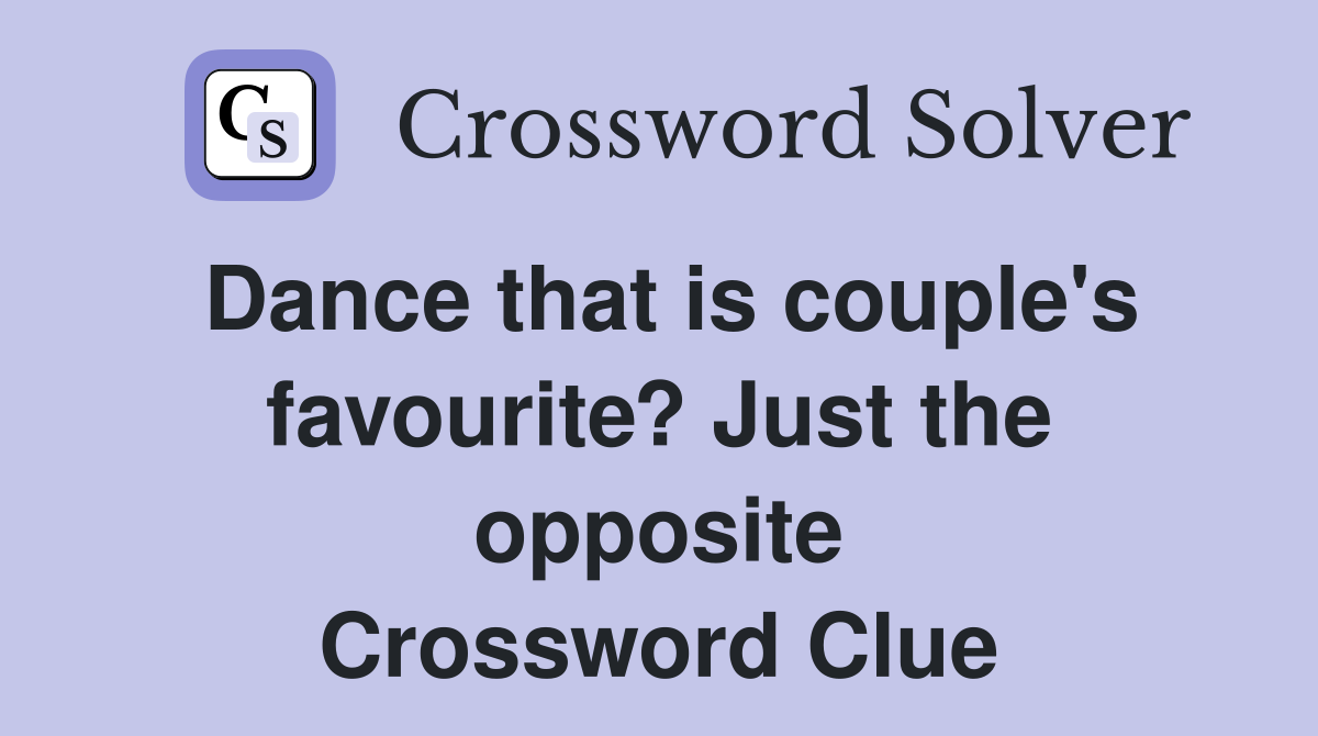 Dance that is couple's favourite? Just the opposite Crossword Clue