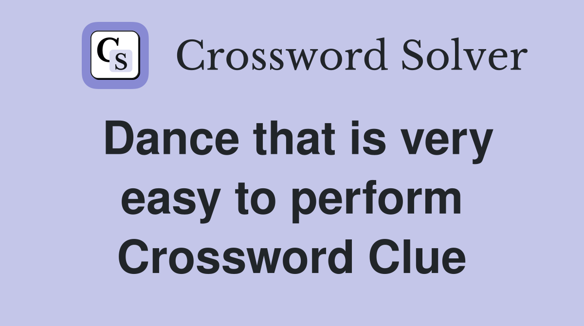 Dance that is very easy to perform Crossword Clue