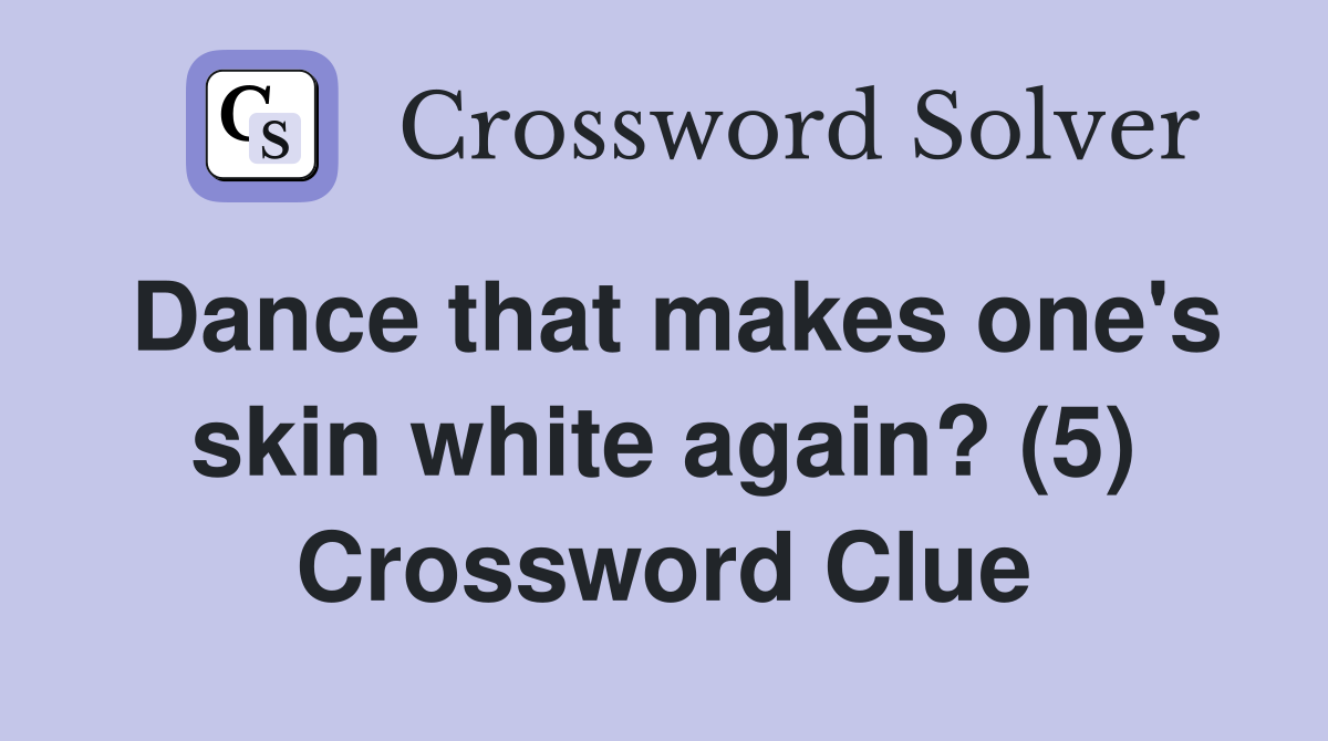 Dance that makes one's skin white again? (5) Crossword Clue
