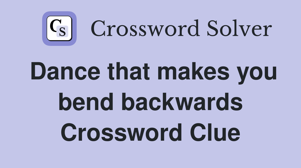 Dance that makes you bend backwards Crossword Clue