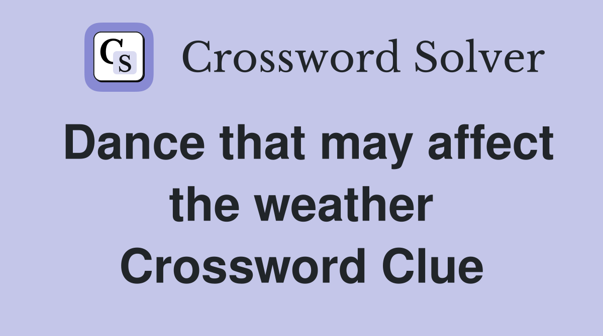 Dance that may affect the weather Crossword Clue