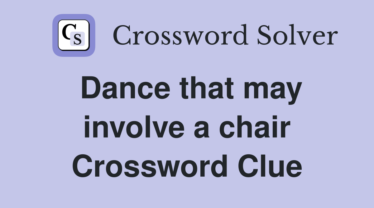 Dance that may involve a chair Crossword Clue