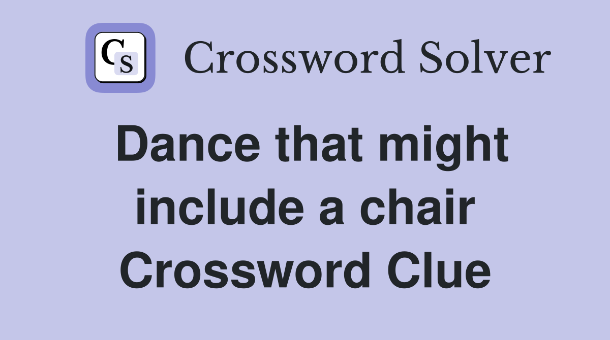 Dance that might include a chair Crossword Clue