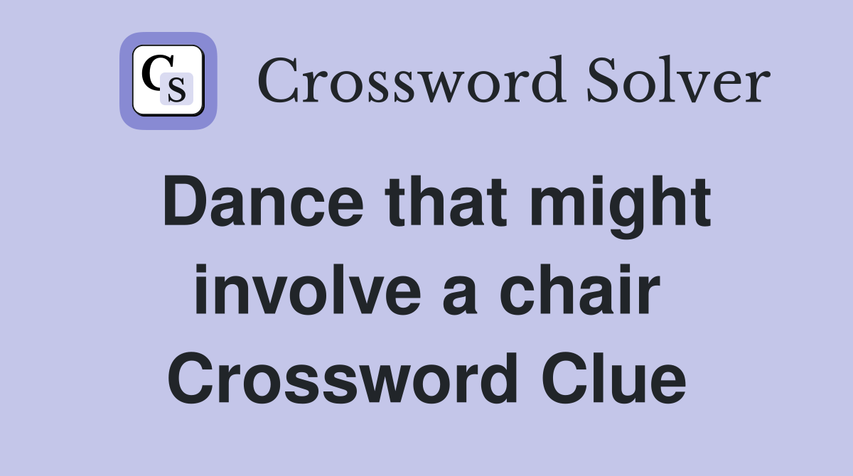 Dance that might involve a chair Crossword Clue