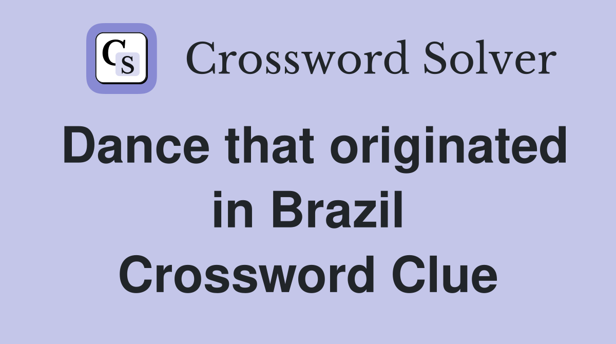 Dance that originated in Brazil Crossword Clue