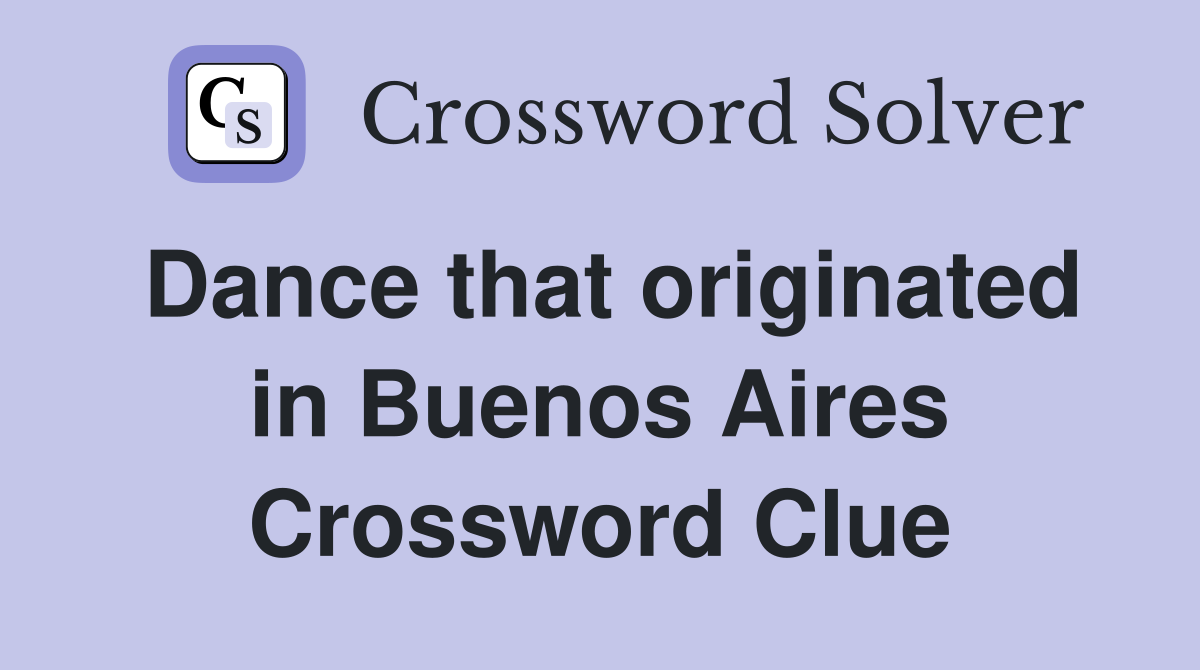 Dance that originated in Buenos Aires Crossword Clue