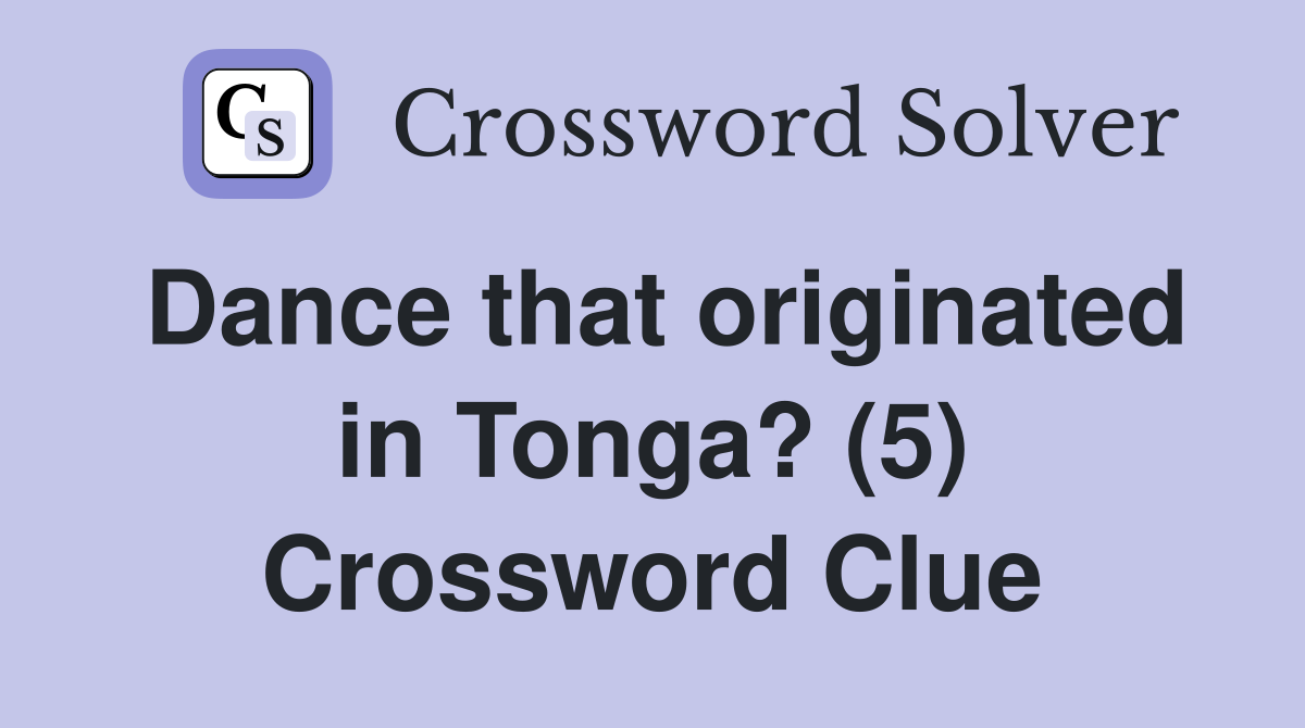 Dance that originated in Tonga? (5) Crossword Clue