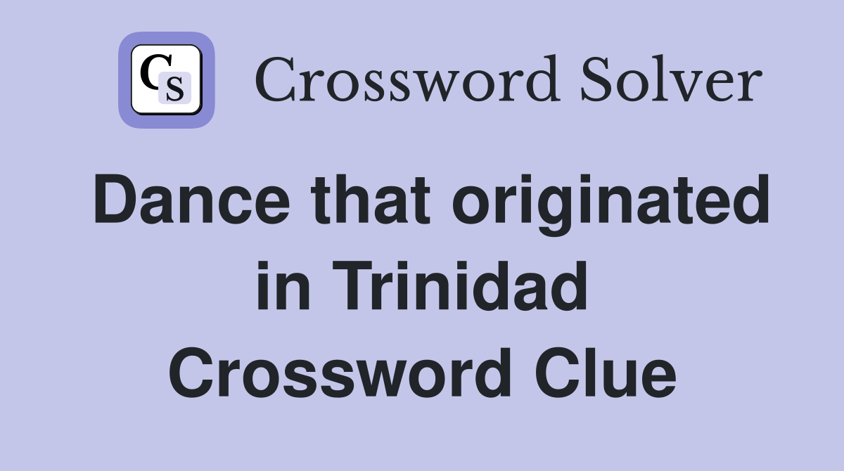 Dance that originated in Trinidad Crossword Clue