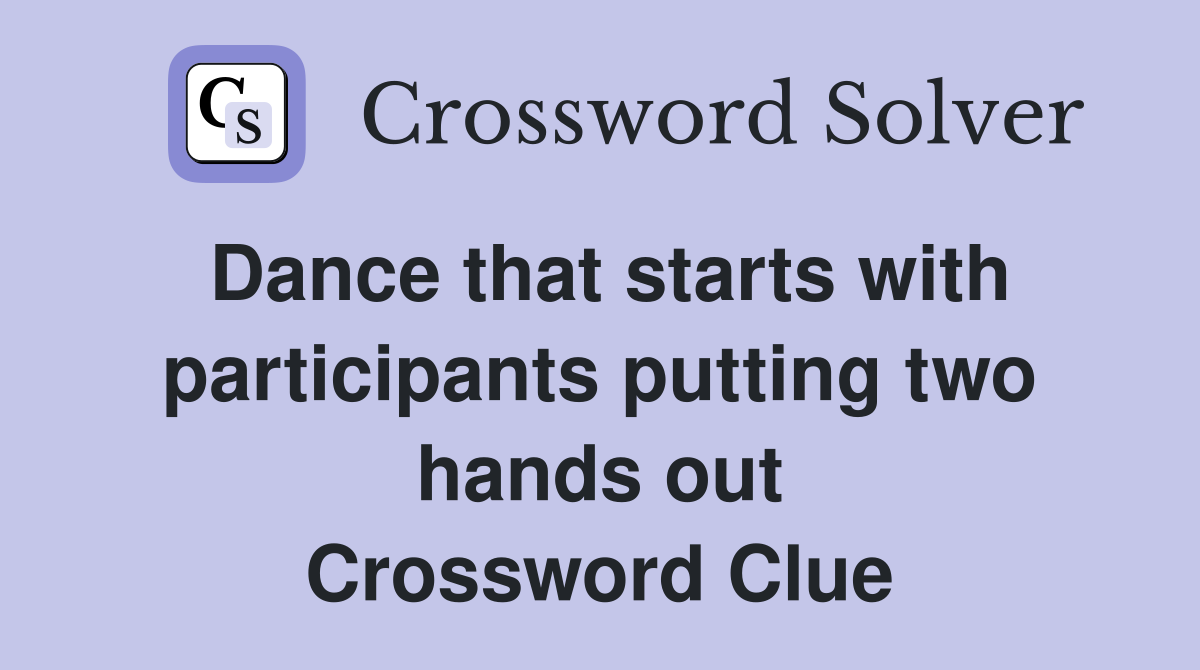 Dance that starts with participants putting two hands out Crossword Clue
