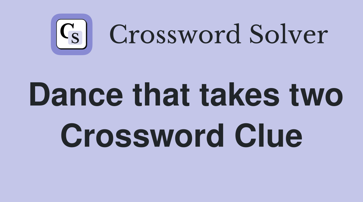 Dance that takes two Crossword Clue