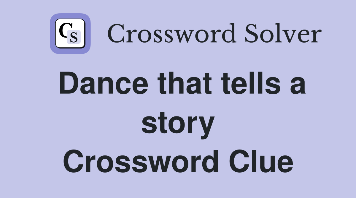 Dance that tells a story Crossword Clue