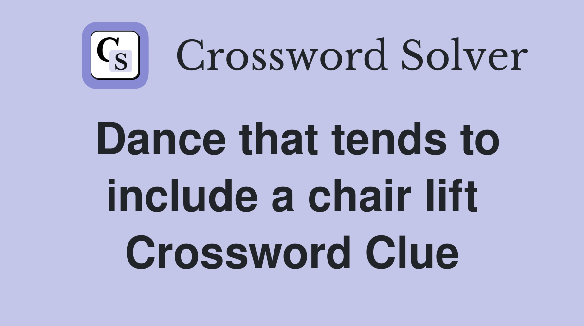 Dance that tends to include a chair lift Crossword Clue