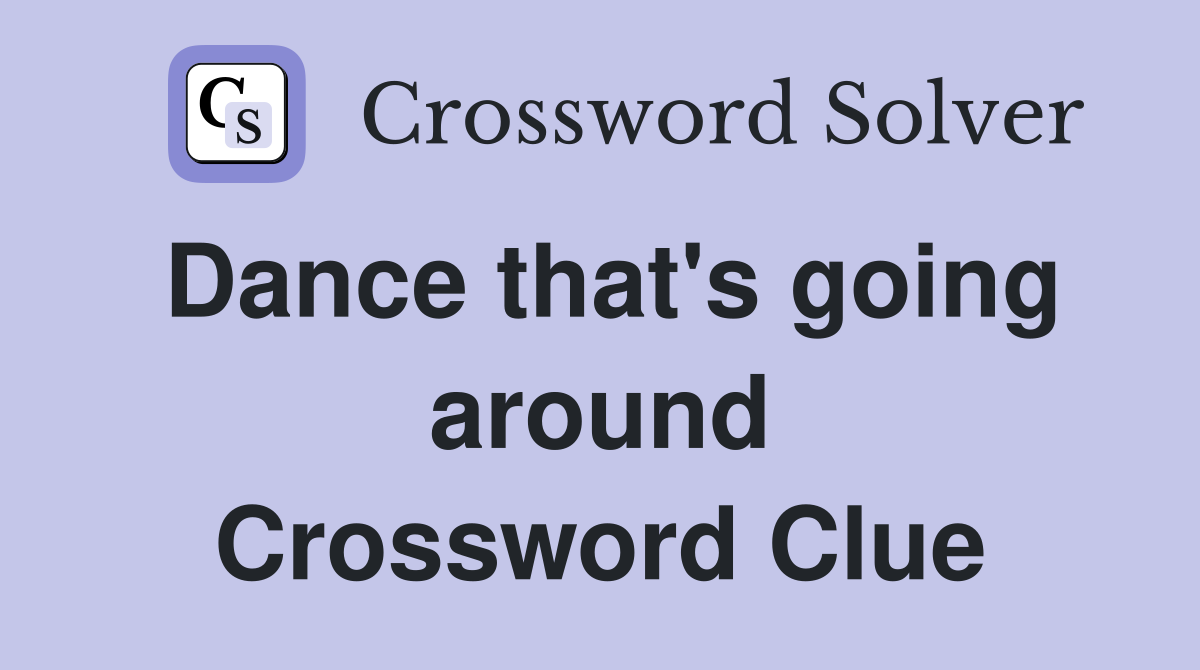 Dance that's going around Crossword Clue
