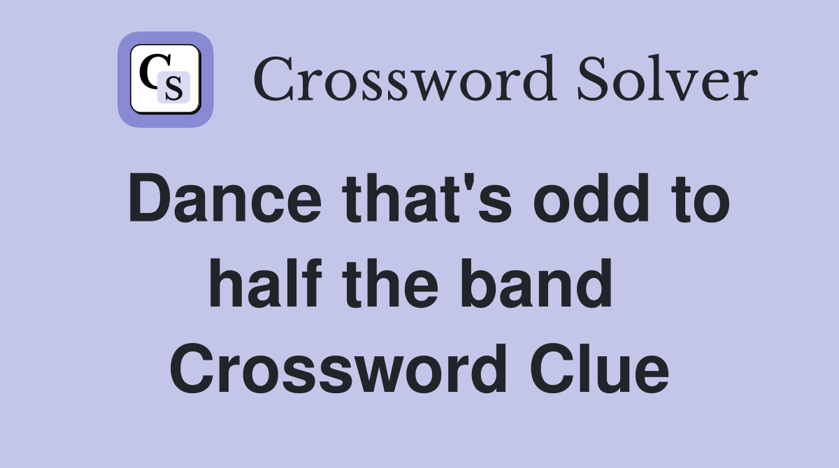 Dance that's odd to half the band  Crossword Clue