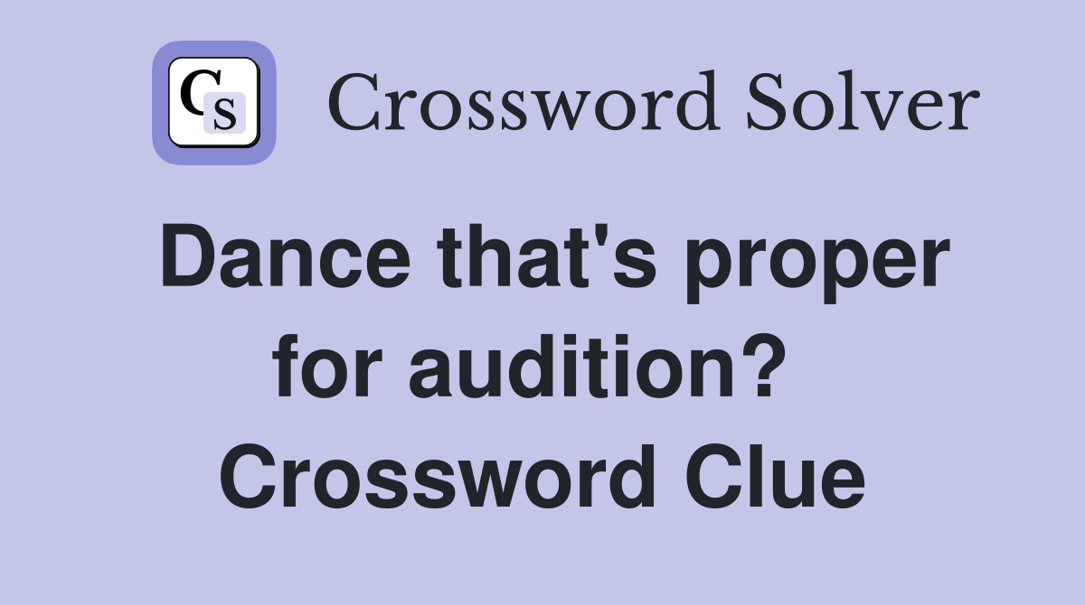 Dance that's proper for audition?  Crossword Clue