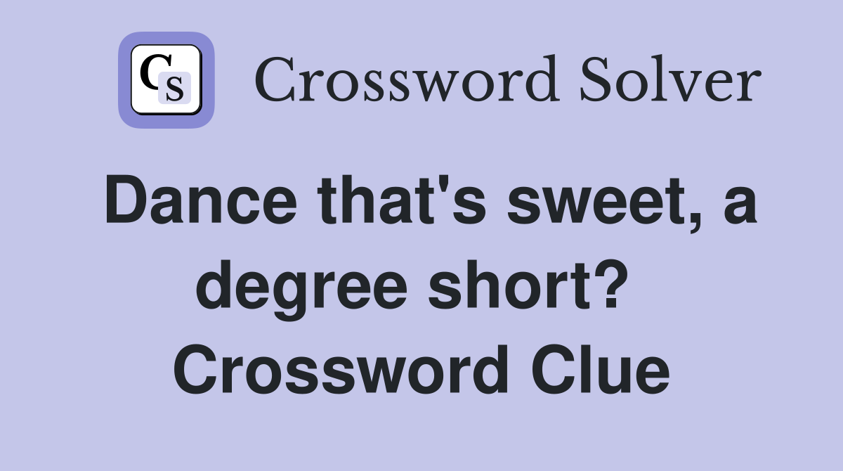 Dance that's sweet, a degree short?  Crossword Clue